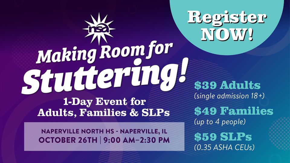 A promotional image for the "Making Room for Stuttering" event hosted by the NSA. This 1-day gathering on October 26th, from 9:00 AM to 2:30 PM at Naperville North HS in Naperville, IL, welcomes adults, families, and SLPs. Registration fees vary by attendee type.