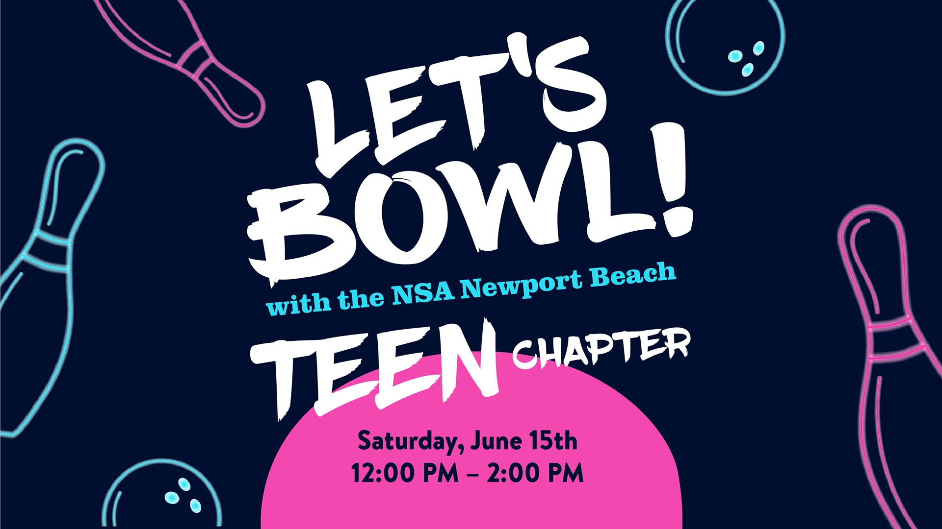 A bold graphic invitation that reads "Let's Bowl!" for an event with the NSA Newport Beach Teen Chapter, scheduled from 12:00 PM - 2:00 PM on June 15th. Background features stylized bowling pins and balls on a dark blue backdrop.