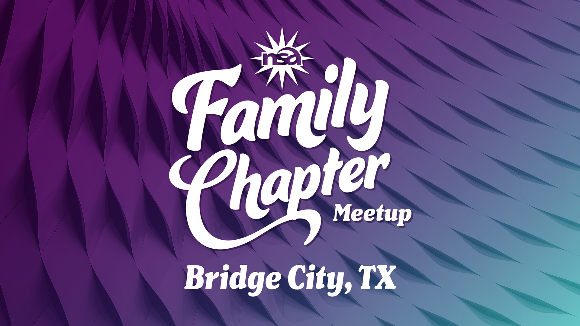 An event graphic features the text "nsa Family Chapter Meetup" with the location "Bridge City, TX" set against a vibrant background with a gradient transitioning from purple to teal and a textured, wave-like pattern.