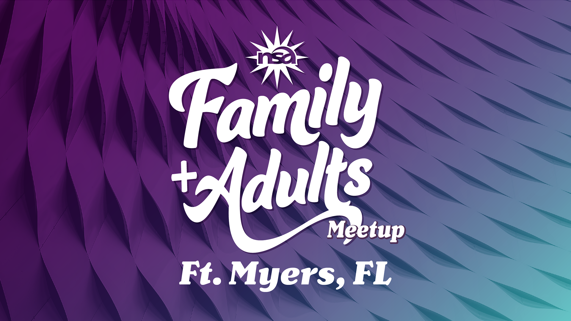 A purple and cyan gradient background with a textured pattern features the text "Family + Adults Meetup" in large cursive letters and "Ft. Myers, FL" beneath it. Above, there is a stylized sun and "nsa" logo.