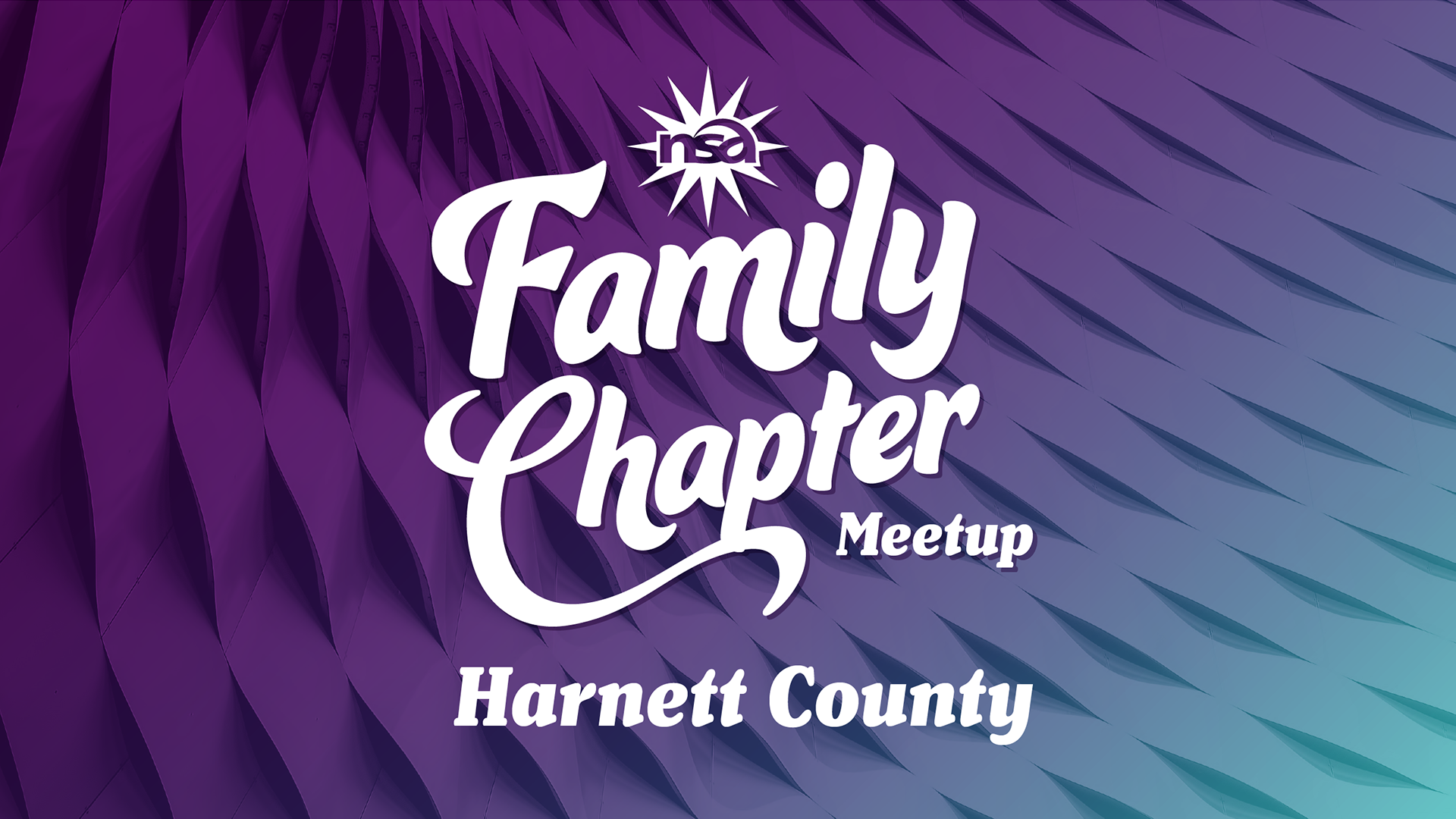 A purple and blue gradient background with a textured pattern. The image features white text that reads: "nsa Family Chapter Meetup Harnett County." An abstract sunburst icon is placed above the word "Family.