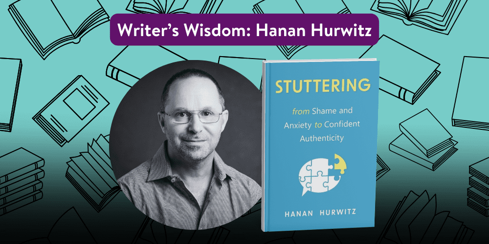 A promotional graphic featuring a book titled "Stuttering: from Shame and Anxiety to Confident Authenticity" by Hanan Hurwitz. On the left is a monochrome photo of the author, and the top banner reads "Writer's Wisdom: Hanan Hurwitz" against a backdrop of illustrated books.