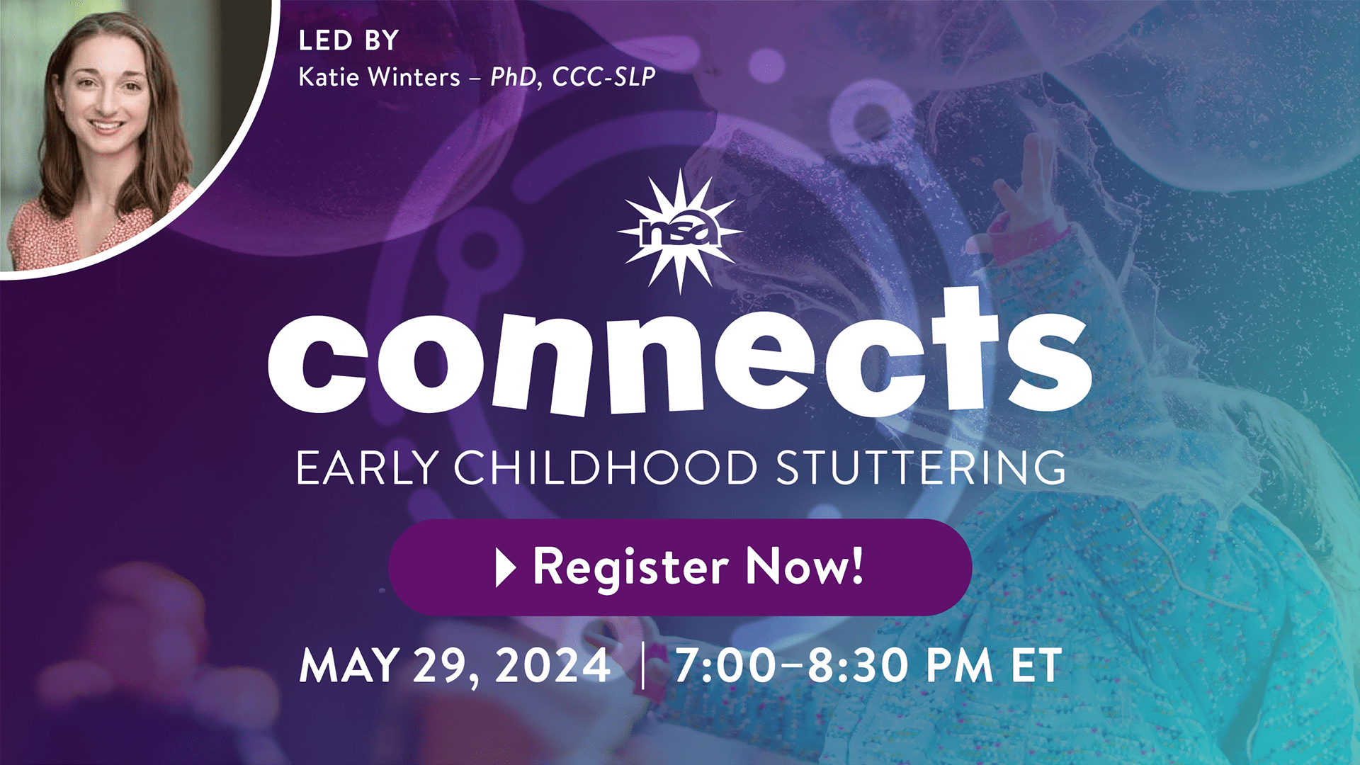 Promotional image for an event on Early Childhood Stuttering featuring speaker Katie Winters, PhD, CCC-SLP. Join us on May 29, 2024, from 7:00 to 8:30 PM ET. Don't miss out—click the prominent "Register Now!" button!
