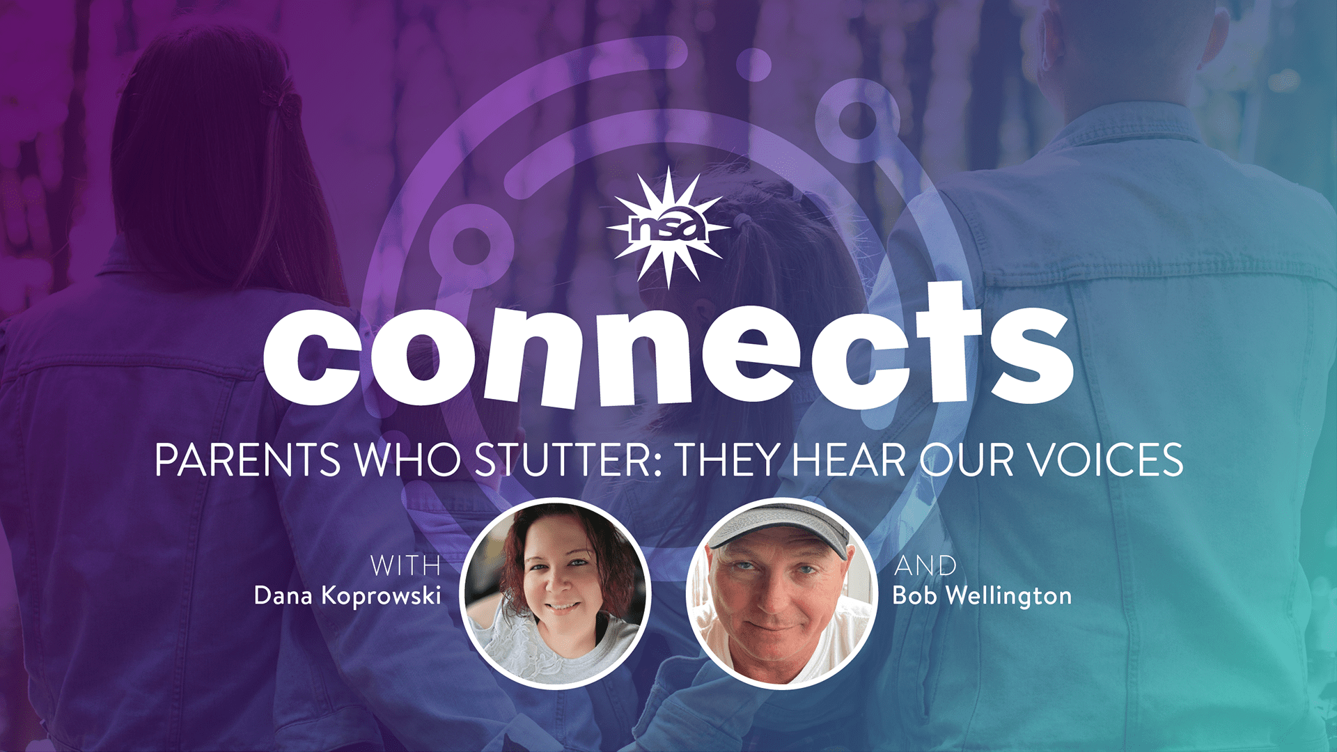 Image with a gradient background showing two adults and a child from behind, holding hands. Text reads "connects: Parents Who Stutter: They Hear Our Voices" with circular photos of Dana Koprowski and Bob Wellington beneath.