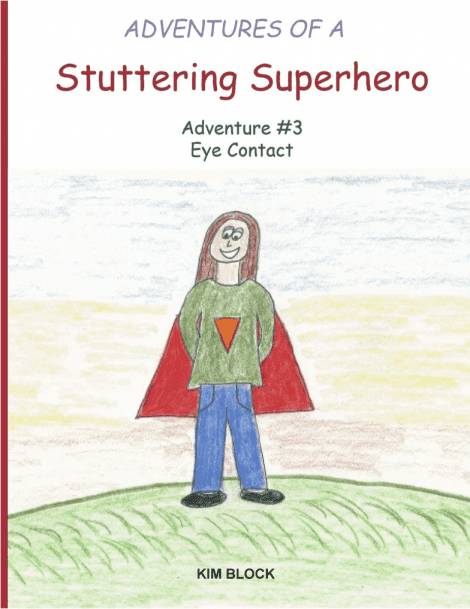 Childlike drawing of a character "Adventures of a Stuttering Superhero: Adventure #3 Eye Contact," wearing a cape and a green sweater. Title "Adventures Superhero - Eye Contact" at the top and the author's name "Kim Block" at the bottom.