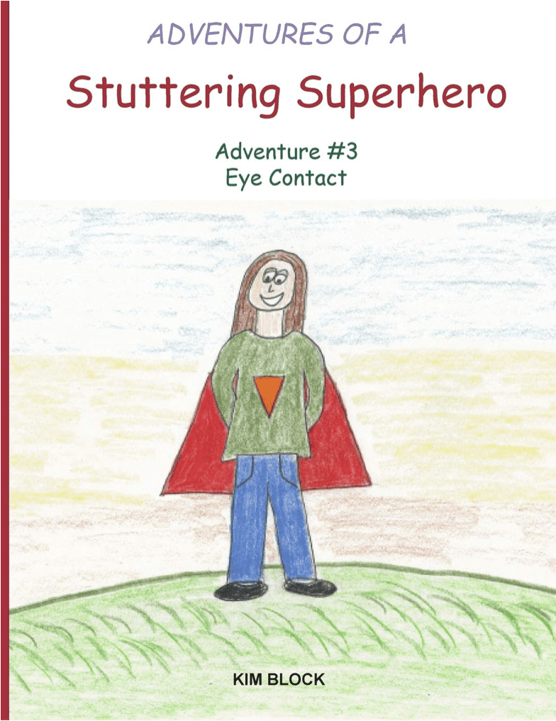 Childlike drawing of a character "Adventures of a Stuttering Superhero: Adventure #3 Eye Contact," wearing a cape and a green sweater. Title "Adventures Superhero - Eye Contact" at the top and the author's name "Kim Block" at the bottom.