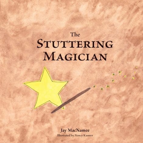 The cover of the audiobook "The Stuttering Magician" by Jay MacNamee, featuring illustrations by Nancy Kanner, showcases a large yellow star with a wand trailing sparkles on a textured brown background. At the bottom, Ralph The Rooster makes a cameo appearance. The title is centered at the top, with the author's and illustrator's names below.