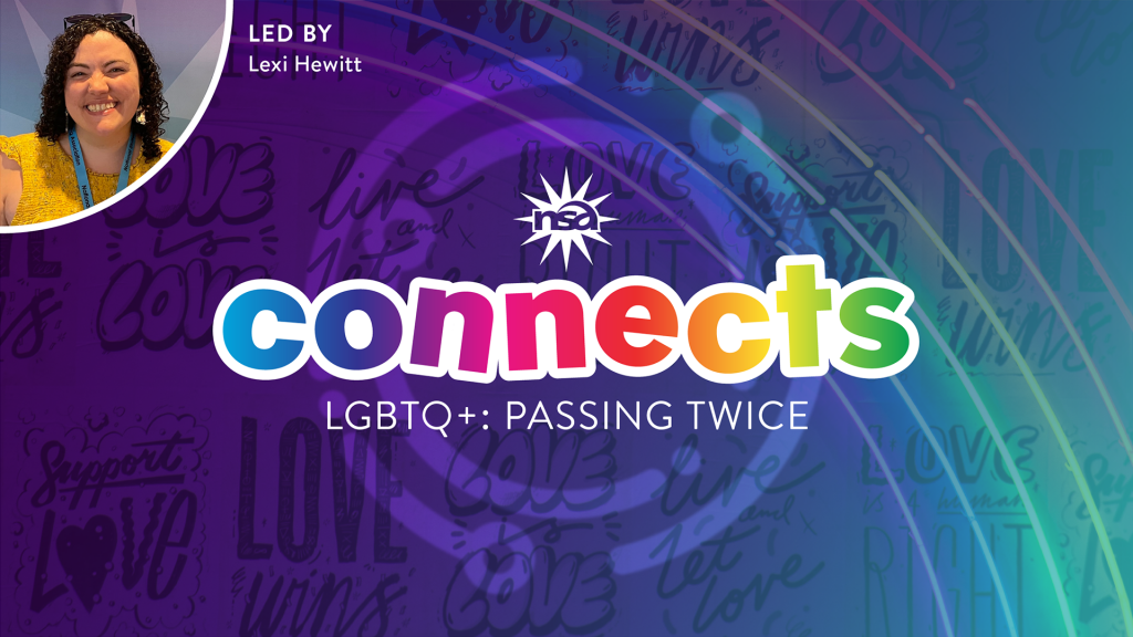 Colorful banner for "NSA Connects: LGBTQ+: Passing Twice," featuring a vibrant rainbow design. Includes a smiling individual labeled "Led by Lexi Hewitt" in the top left corner. The background has various motivational words like "love" and "support.